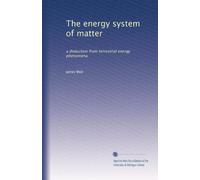 The energy system of matter a deduction from terrestrial energy phenomena. 1