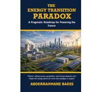 The Energy Transition Paradox: A Pragmatic Roadmap for Powering the Future