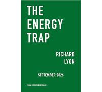 The Energy Trap: Why the renewable energy transition can’t work - and what can