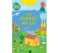 The Energy We Use (We Go Eco)