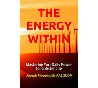 THE ENERGY WITHIN: Mastering Your Daily Power for a Better Life