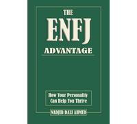 The Enfj Advantage: How Your Personality Can Help You Thrive. Mbti Guide (The Mbti Advantage)