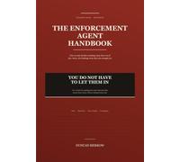 The Enforcement Agent Handbook: How to Stop the Fees Escalating, Keep Them Out of Your Home, and Challenge What They Have Charged You