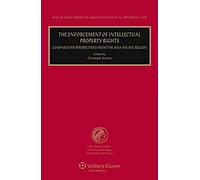 The Enforcement Of Intellectual Property Rights: Comparative Perspectives From The Asia-Pacific Region