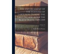 The Enforcement Of The Statutes Of Labourers During The First Decade After The Black Death, 1349-1359; Volume 32