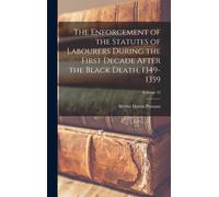 The Enforcement Of The Statutes Of Labourers During The First Decade After The Black Death, 1349-1359; Volume 32