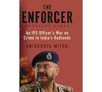 The Enforcer: An IPS Officers War on Crime in Indias Badlands