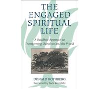 The Engaged Spiritual Life: A Buddhist Approach to Transforming Ourselves and the World