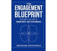 The Engagement Blueprint: Building a Culture of Commitment and Performance