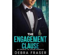The Engagement Clause: An Enemies To Lovers Romance