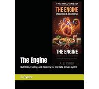 The Engine: Nutrition, Fueling, and Recovery for the Data-Driven Cyclist