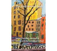 The Engineered Gaze: Soviet Painting, Ideological Vision, and the Leningrad School