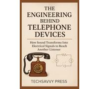 The Engineering Behind Telephone Devices: How Sound Transforms Into Electrical Signals to Reach Another Listener