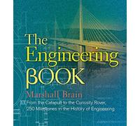 The Engineering Book: From the Catapult to the Curiosity Rover: 250 Milestones in the History of Engineering