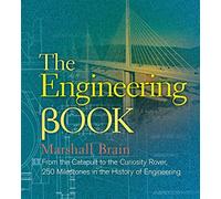 The Engineering Book: From the Catapult to the Curiosity Rover: 250 Milestones in the History of Engineering