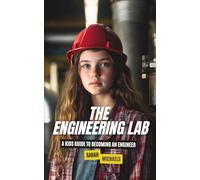 The Engineering Lab: A Kids Guide to Becoming an Engineer