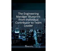 The Engineering Manager Blueprint: From Individual Contributor to Team Leader