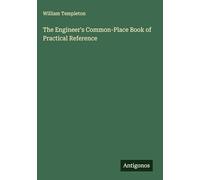 The Engineer's Common-Place Book of Practical Reference