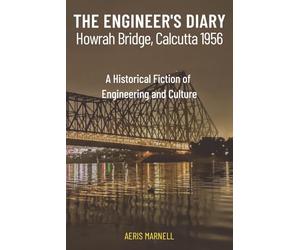 The Engineer's Diary: Howrah Bridge, Calcutta 1956 | A Historical Fiction of Engineering and Culture