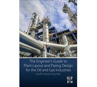 The Engineer's Guide to Plant Layout and Piping Design for the Oil and Gas Industries
