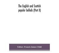 The English And Scottish Popular Ballads (Part X)