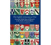 The English Aristocracy at War: From the Welsh Wars of Edward I to the Battle of Bannockburn