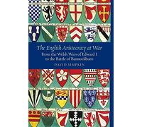 The English Aristocracy at War: From the Welsh Wars of Edward I to the Battle of Bannockburn