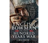 The English Bowman in the Hundred Years War: The Secret Weapon of the Middle Ages