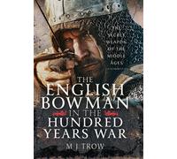 The English Bowman in the Hundred Years War The Secret Weapon of the Middle Ages - M.J. Trow - Pen and Sword Military - ebook (ePub) - Livre