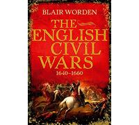 The English Civil Wars: 1640-1660