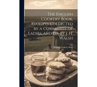The English Cookery Book, Receipts Collected By A Committee Of Ladies, And Ed. By J. H. Walsh