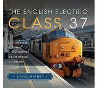 The English Electric Class 37 Co Co Diesel Electric Locomotives From Design to Demise - David Mather - Pen and Sword Transport - ebook (ePub) - Livre