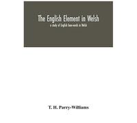 The English Element In Welsh; A Study Of English Loan-Words In Welsh