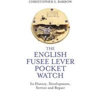 The English Fusee Lever Pocket Watch by Christopher S Barrow Unknown (Auteur)