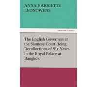 The English Governess At The Siamese Court Being Recollections Of Six Years In The Royal Palace At Bangkok