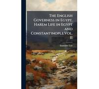 The English Governess in Egypt. Harem Life in Egypt and Constantinople.Vol. II