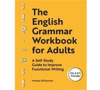 The English Grammar Workbook for Adults by Michael DiGiacomo Michael Digiacomo (Auteur)