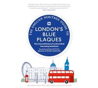 The English Heritage Guide to London's Blue Plaques: The Lives and Homes of London's Most Interesting Residents