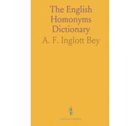 The English Homonyms Dictionary: Pronouncing and explanatory guidance to distinguish sound-alike words and their meanings