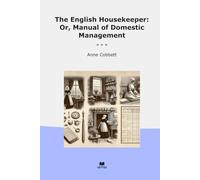 The English Housekeeper: Or, Manual of Domestic Management