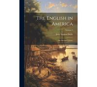 The English In America: The Puritan Colonies; Volume 1