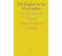 The English in the West Indies: Or the Bow of Ulysses
