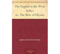 The English in the West Indies; Or, The Bow of Ulysses