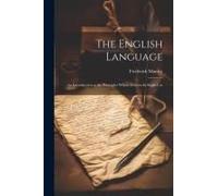 The English Language: An Introduction To The Principles Which Govern Its Right Use