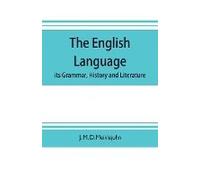 The English Language; Its Grammar, History And Literature