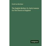 The English Mother; Or, Early Lessons On The Church of England