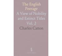 The English Peerage: A View of Nobility and Extinct Titles