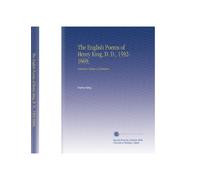 The English Poems of Henry King, D. D., 1592-1669,: Sometime Bishop of Chichester,