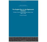 The English Poor In The Eighteenth Century: A Study In Social And Administrative History (Studies In Social History (Routledge & Kegan Paul))