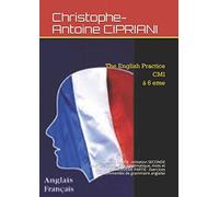 The English Practice Cm1 à 6 eme: PREMIERE PARTIE : Initiation SECONDE PARTIE : Vocabulaire systématique, mots et tournures TROISIEME PARTIE : Exercices commentés de grammaire anglaise
